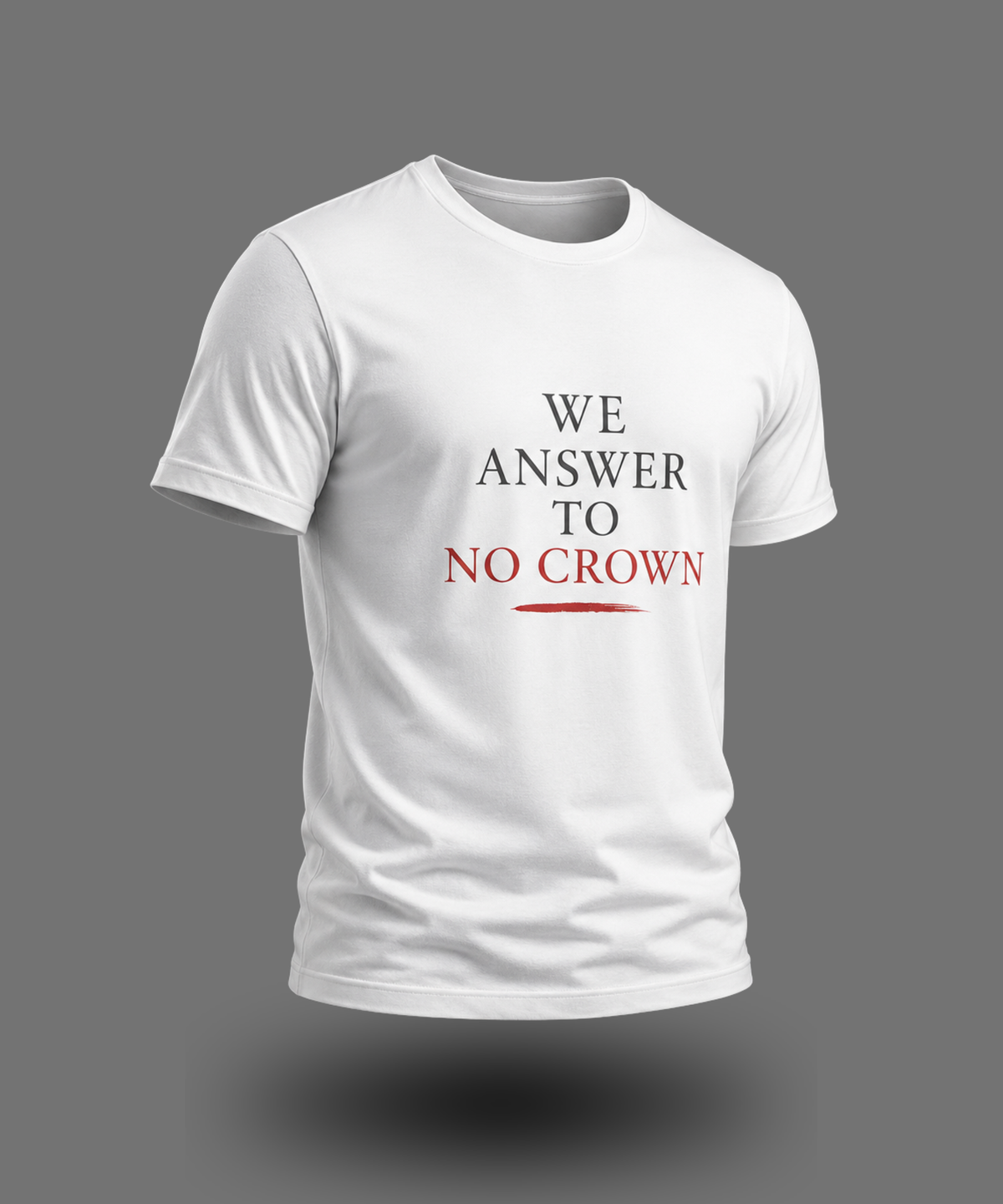 We Answer to No Crown Statement Tee
