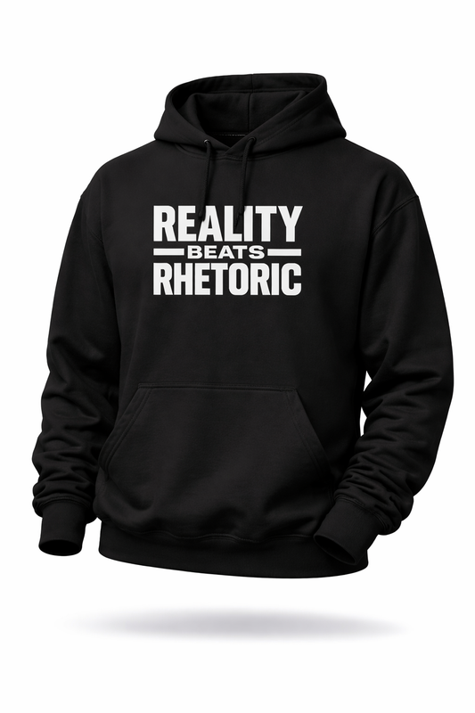 Reality Beats Rhetoric Hoodie