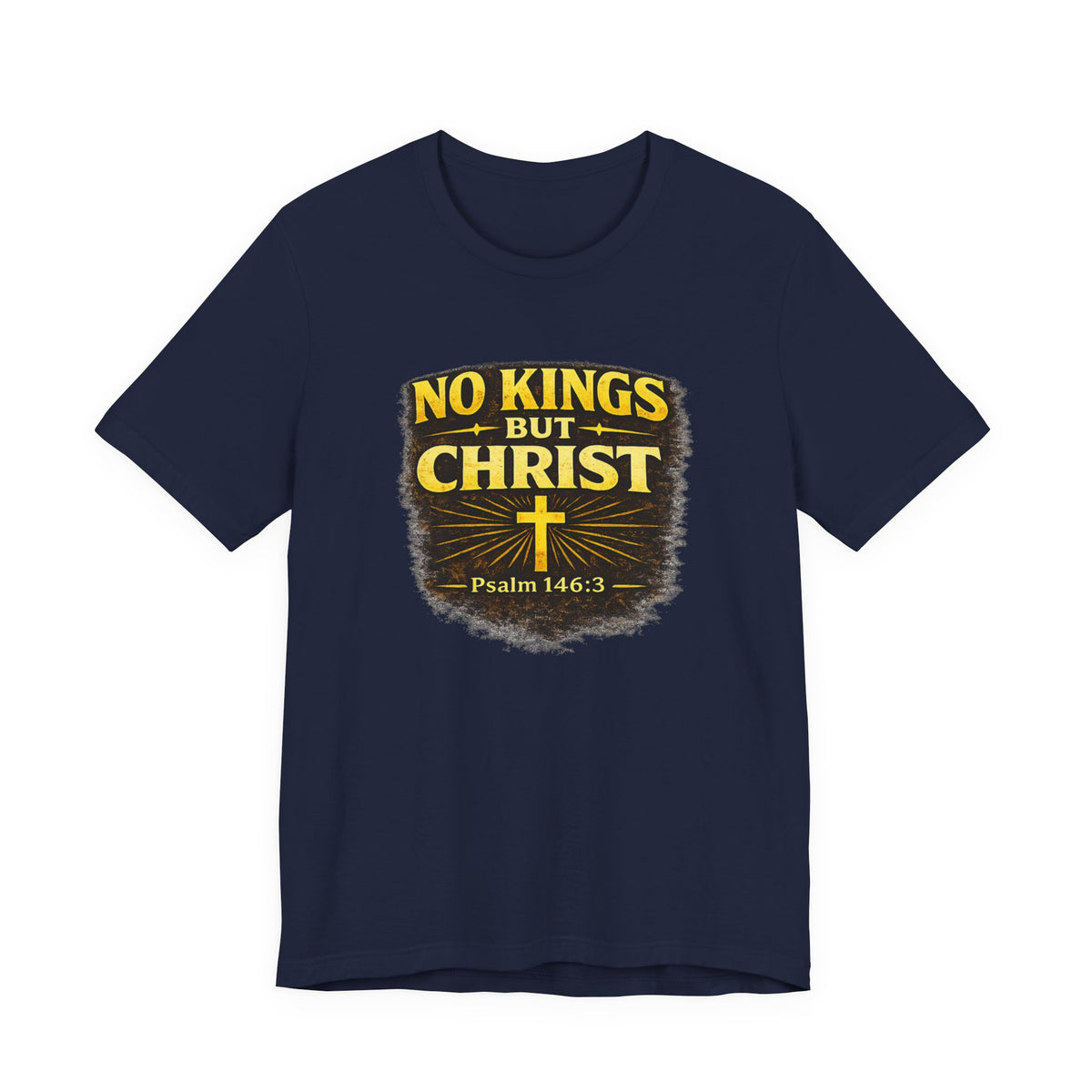 No Kings But Christ™ Christian Truth T-Shirt | Psalm 146:3