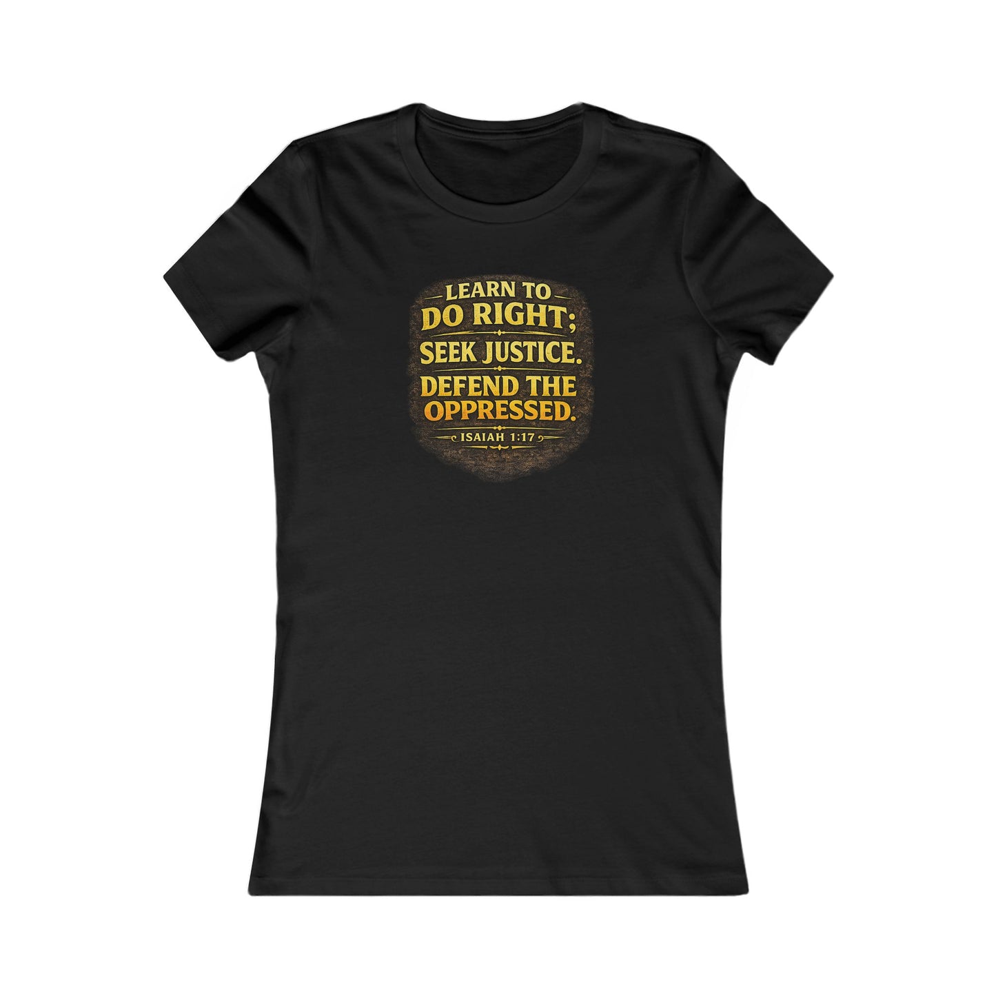 Women's Learn to Do Right. Seek Justice. Defend the Oppressed.™ | Isaiah 1:17 T-Shirt