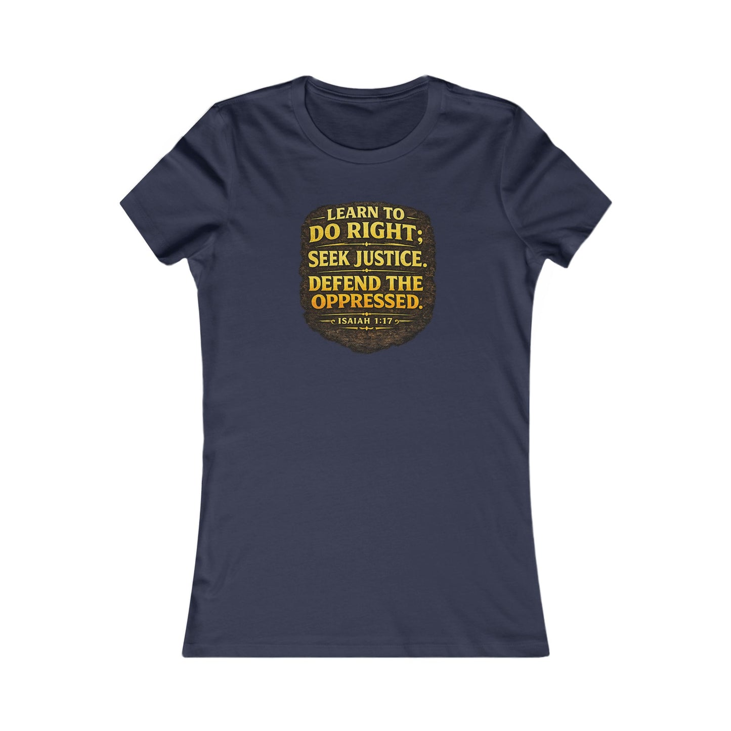Women's Learn to Do Right. Seek Justice. Defend the Oppressed.™ | Isaiah 1:17 T-Shirt