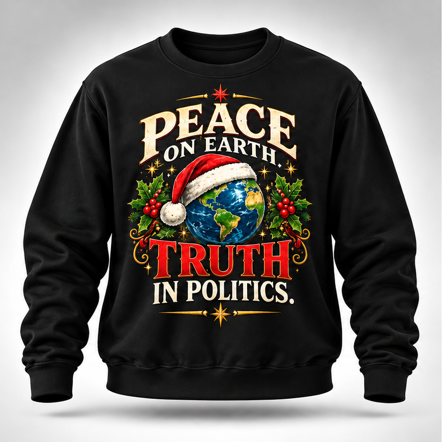 Peace on Earth. Truth in Politics. Christmas Sweatshirt