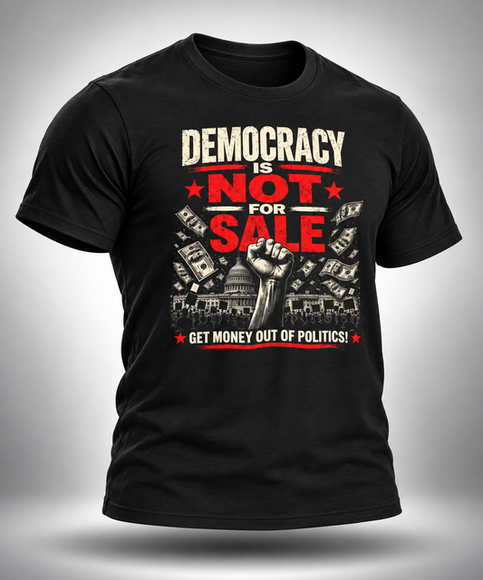 Democracy Is Not For Sale | Get Money Out of Politics Tee