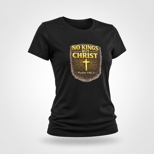 No Kings But Christ™ Christian Truth T-Shirt | Psalm 146:3