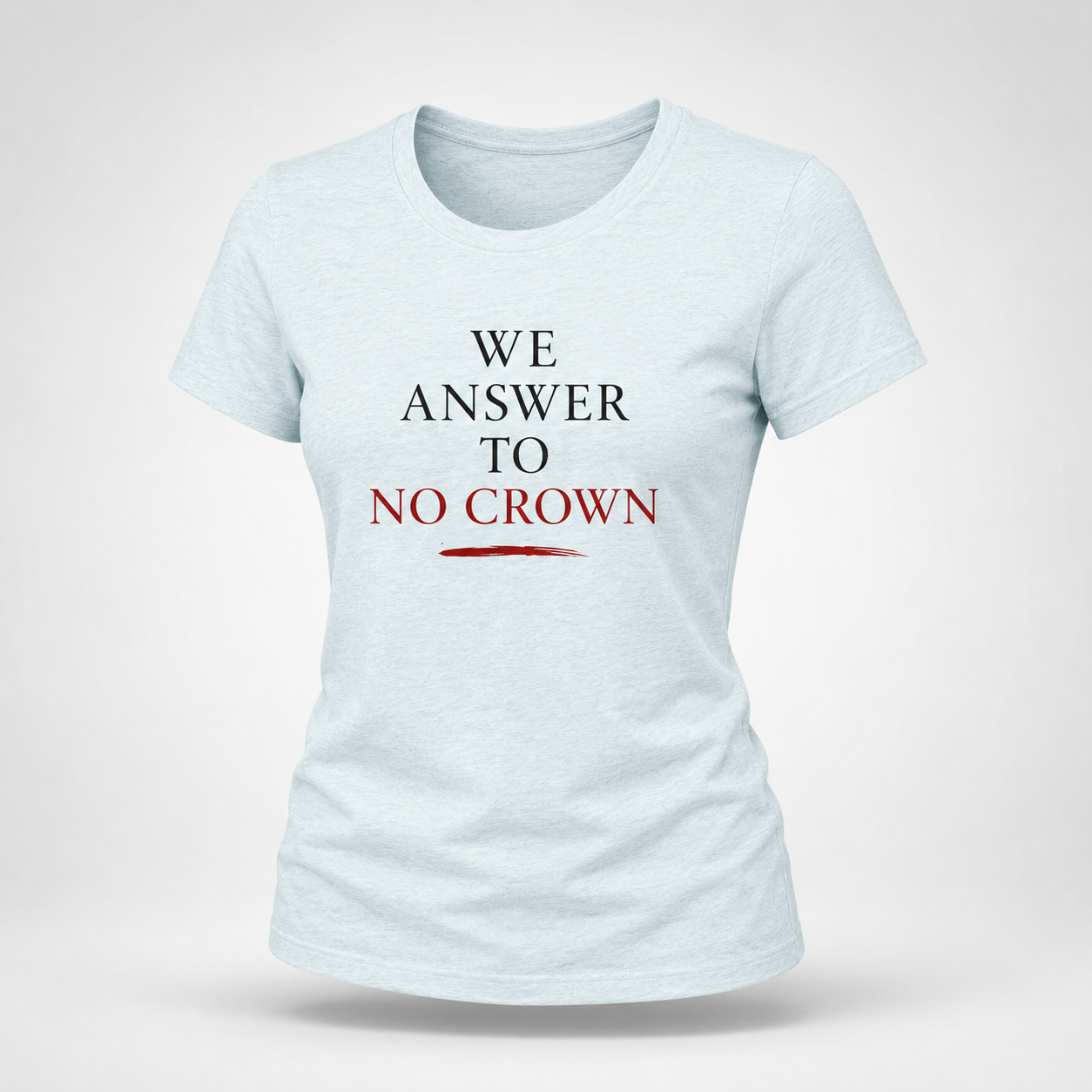 We Answer to No Crown Statement Tee