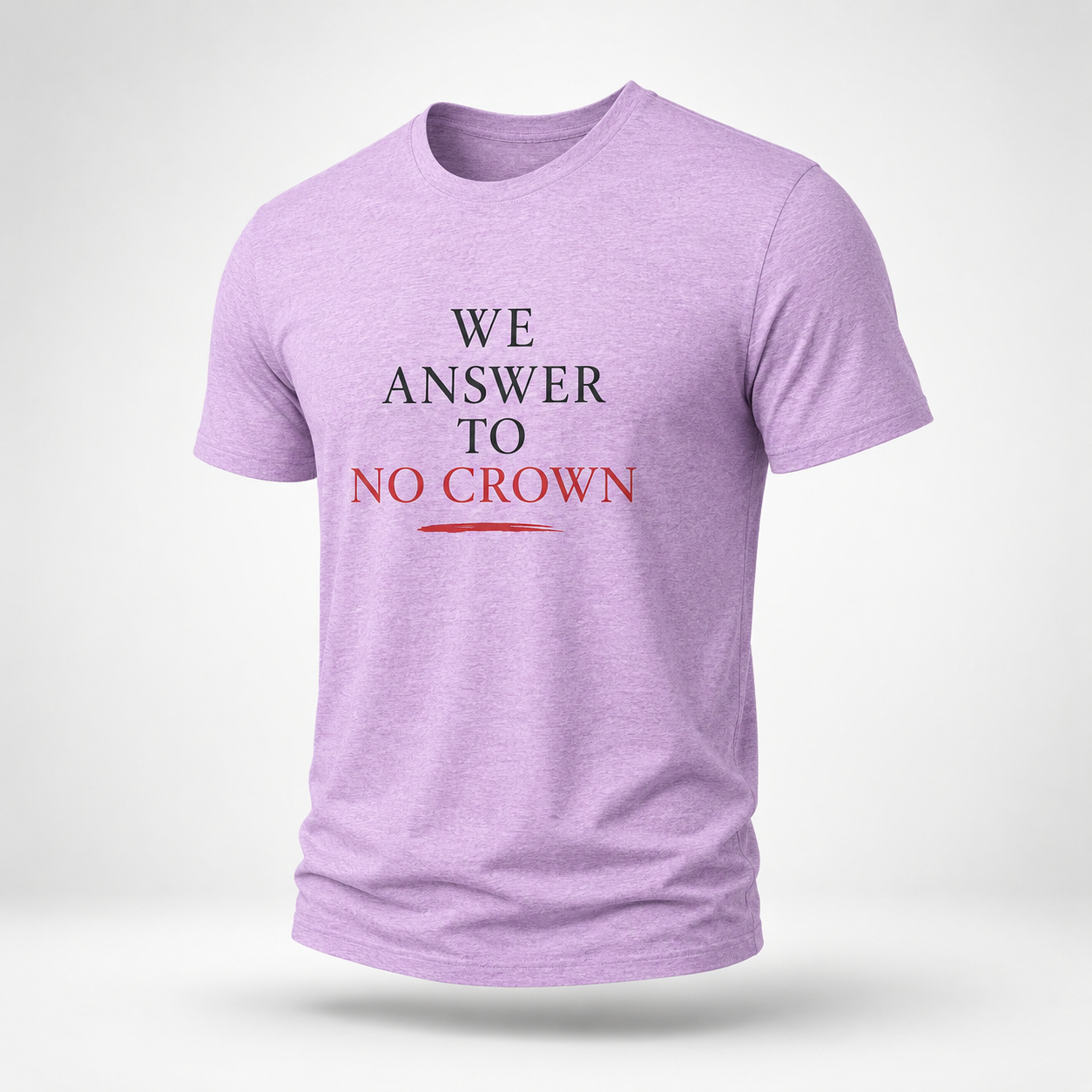 We Answer to No Crown Statement Tee