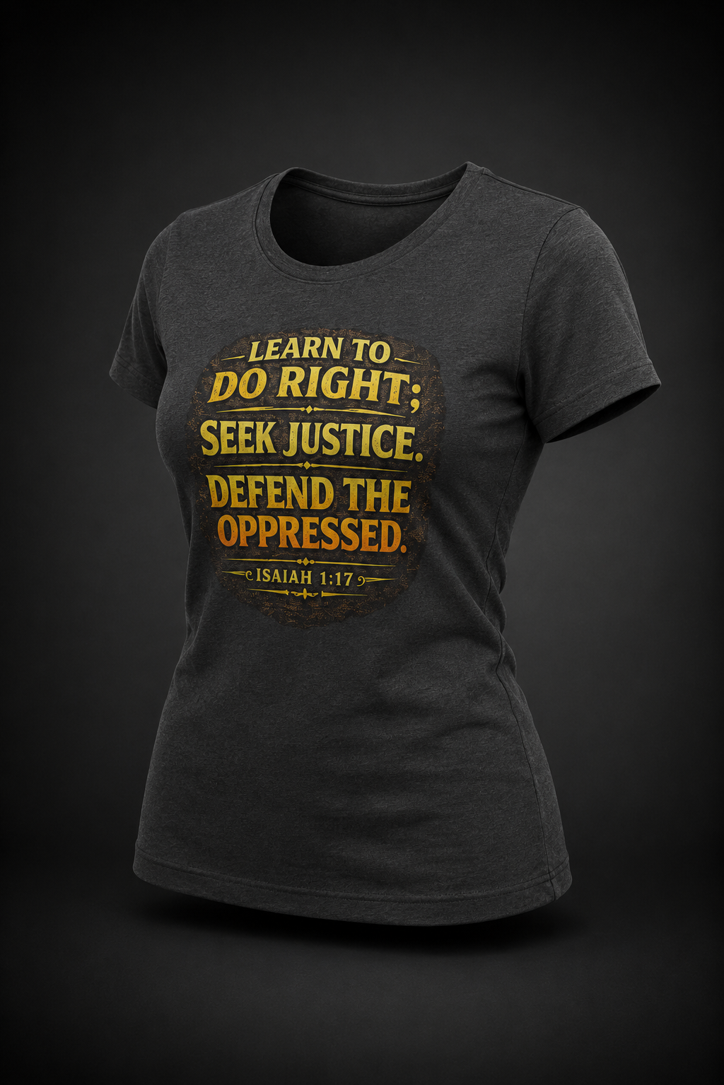 Women's Learn to Do Right. Seek Justice. Defend the Oppressed.™ | Isaiah 1:17 T-Shirt