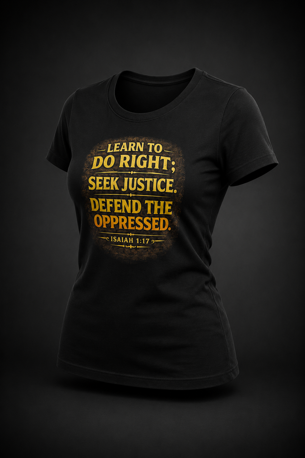 Women's Learn to Do Right. Seek Justice. Defend the Oppressed.™ | Isaiah 1:17 T-Shirt