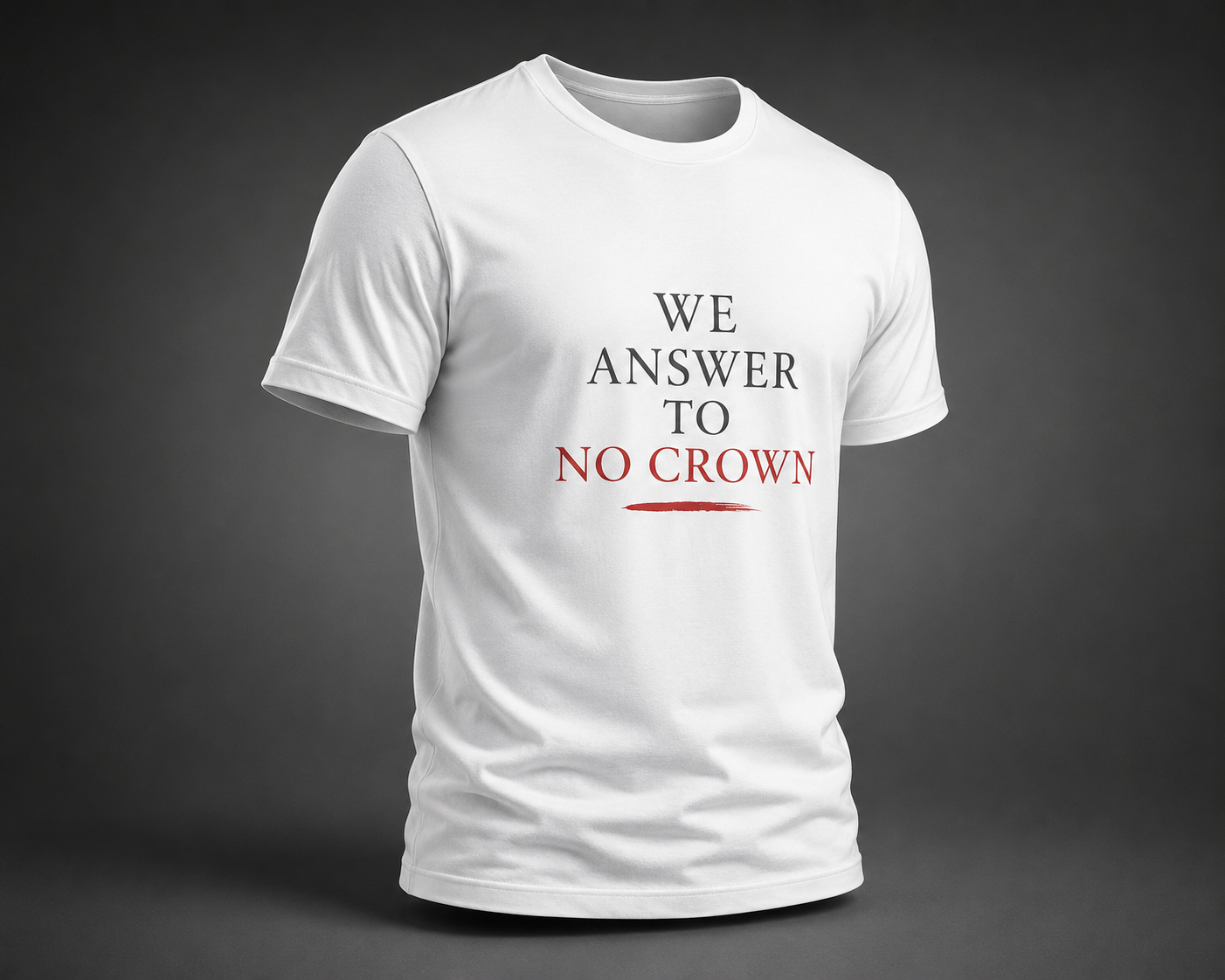 We Answer to No Crown Statement Tee