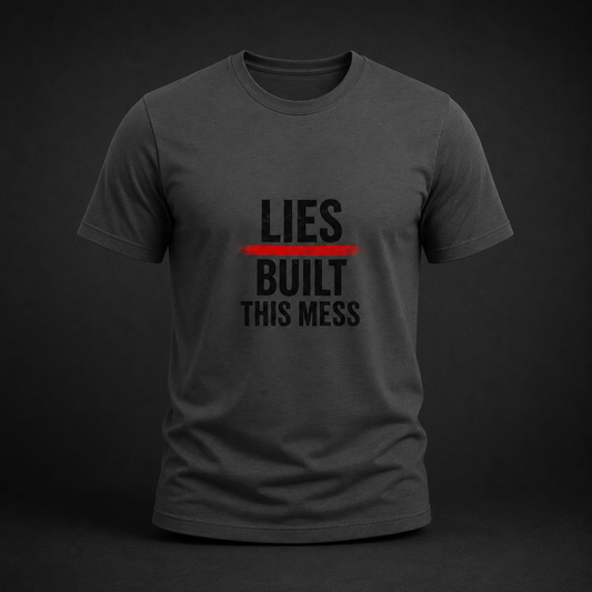 Lies Built This Mess™ Political Statement T-Shirt | Unisex Graphic Tee