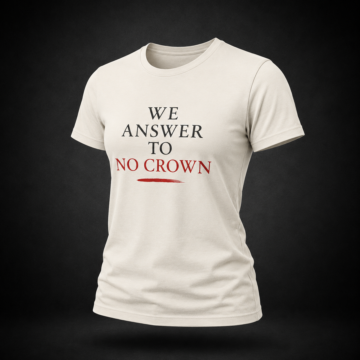 We Answer to No Crown Statement Tee