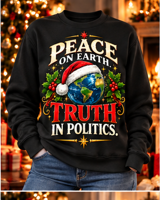 Peace on Earth. Truth in Politics. Christmas Sweatshirt
