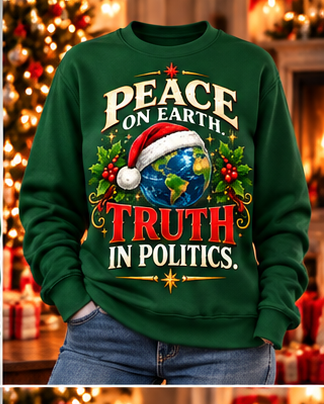 Peace on Earth. Truth in Politics. Christmas Sweatshirt