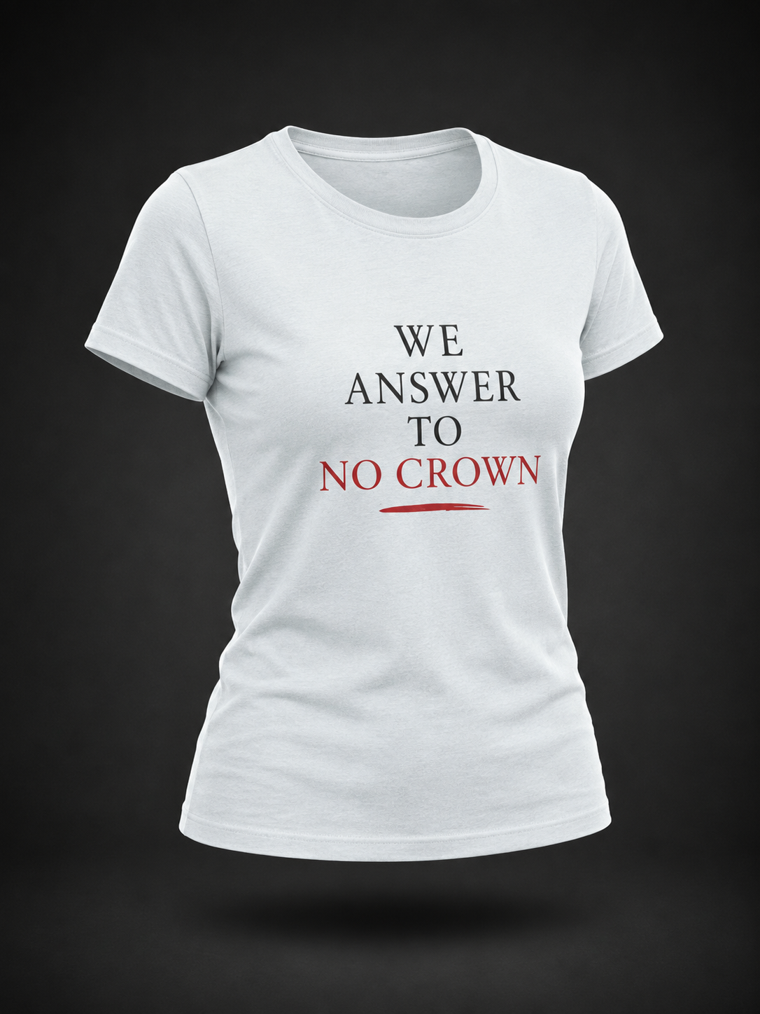 We Answer to No Crown Statement Tee