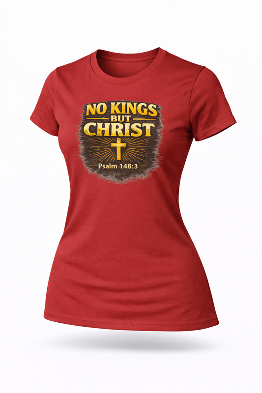 Women's No Kings But Christ™ Christian Truth T-Shirt | Psalm 146:3