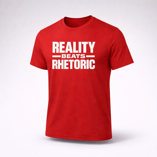 Reality Beats Rhetoric T-Shirt
